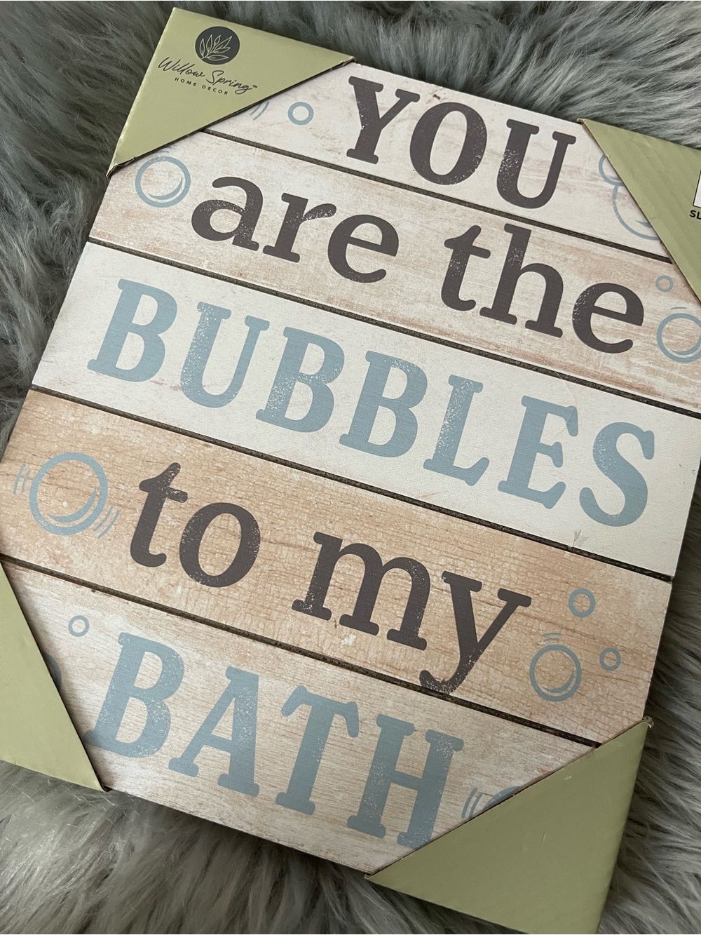 Willow Spring “You Are the Bubbles to My Bath” Bathroom Wall Decor Sign